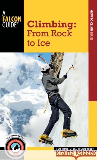 Climbing: From Rock to Ice Nate Fitch Ron Funderburke 9781493027620 Falcon Press Publishing - książka