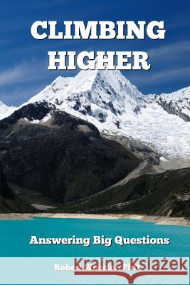 Climbing Higher: Answering the Big Questions Phd Robert Wheeler   9780578508566 Ontosscience - książka