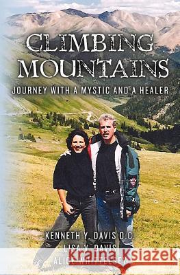 Climbing Mountains: Journey with a Mystic and a Healer Lisa V. Davis Kenneth Y. Davi Alice Whittelsey 9781463730871 Createspace - książka