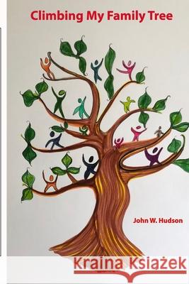 Climbing My Family Tree: An examination of the life and times of my family John W. Hudson 9781098350178 Amazon Digital Services LLC - KDP Print US - książka