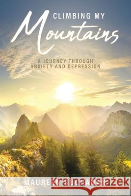 Climbing My Mountains: A Journey Through Anxiety and Depression Maureen 9781637676554 Booktrail Publishing - książka