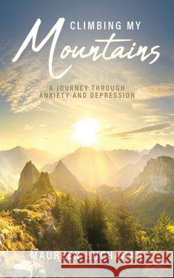 Climbing My Mountains: A Journey Through Anxiety and Depression Maureen 9781637676578 Booktrail Publishing - książka