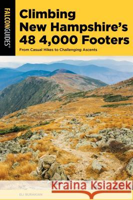 Climbing New Hampshire's 48 4,000 Footers: From Casual Hikes to Challenging Ascents Eli Burakian 9781493031115 Falcon Press Publishing - książka