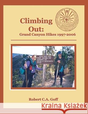 Climbing Out: Grand Canyon Hikes 1997-2006 Robert C a Goff 9781733397919 Dreamsplice - książka