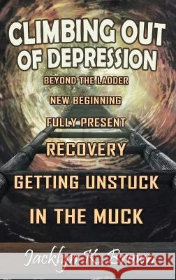 Climbing Out of Depression Jacklyn Brown   9781960675491 Authors' Tranquility Press - książka