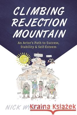 Climbing Rejection Mountain: An Actor's Path to Success, Stability, and Self-Esteem Nick Wyman Michael X. Martin 9781493051656 Applause Books - książka
