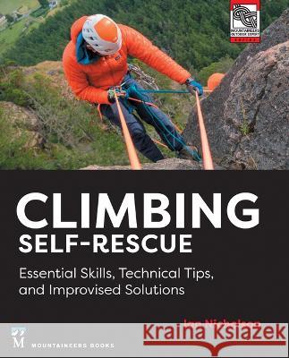 Climbing Self-Rescue: Essential Skills, Technical Tips & Improvised Solutions Ian Nicholson 9781680516203 Mountaineers Books - książka