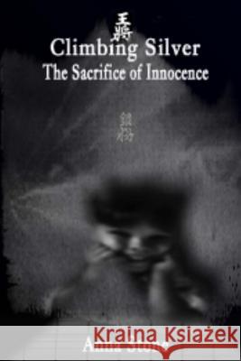 Climbing Silver: The Sacrifice of Innocence Anna Stone 9781442185470 Createspace - książka