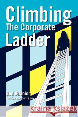 Climbing The Corporate Ladder Bilanich, Bud 9780983454359 Front Row Press - książka