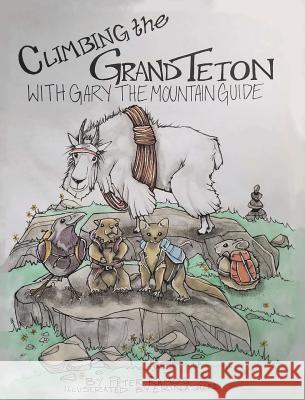 Climbing The Grand Teton: With Gary The Mountain Guide Peter Ramos, Erin Ashlee 9781880765975 Creative Playbooks - książka