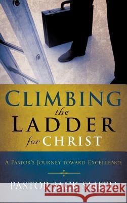 Climbing the Ladder for Christ Pastor Jack Smith 9781604771510 Xulon Press - książka
