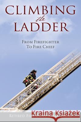 Climbing the Ladder: From Firefighter to Fire Chief Mark Ladas 9781478764939 Outskirts Press - książka