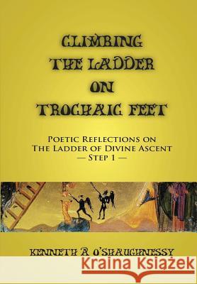 Climbing the Ladder on Trochaic Feet: Step 1 Kenneth O'Shaughnessy 9781304753762 Lulu.com - książka