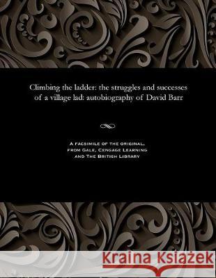 Climbing the Ladder: The Struggles and Successes of a Village Lad: Autobiography of David Barr Colonel David Barr (Dublin City University Ireland) 9781535802826 Gale and the British Library - książka