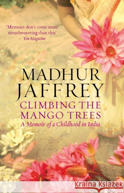 Climbing the Mango Trees: A Memoir of a Childhood in India Madhur Jaffrey 9780091908935 Ebury Publishing - książka