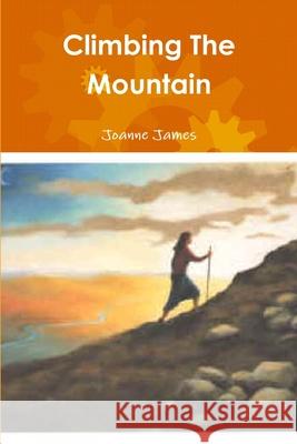 Climbing The Mountain Joanne James 9781291023961 Lulu.com - książka