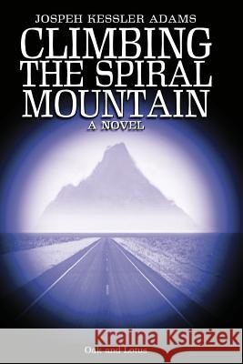 Climbing the Spiral Mountain: A Novel of the Journey Joseph Kessler Adams 9781492116547 Createspace - książka