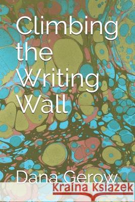 Climbing the Writing Wall Dana Gerow Tadhg Gerow C. Grace Giraux 9781493558704 Createspace Independent Publishing Platform - książka