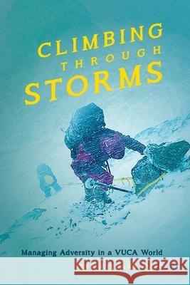 Climbing Through Storms: Managing Adversity in a VUCA World Jeff B. Evans 9781735114019 Mountainvision Inc - książka