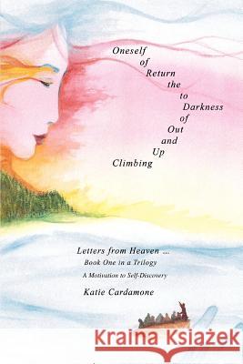 Climbing up and out of Darkness to the Return of Oneself: Letters from Heaven Ý Cardamone, Katie 9780595442898 iUniverse - książka