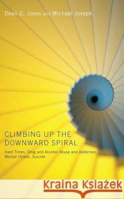 Climbing Up the Downward Spiral Dean C Jones, Michael Joseph 9781498256957 Resource Publications (CA) - książka