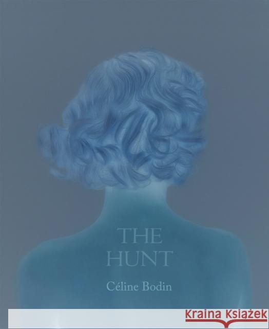 Céline Bodin: The Hunt Bodin, Celine 9781942185970 Radius Books - książka