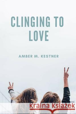 Clinging To Love Kestner Amber M. Kestner 9798650095804 Independently published - książka
