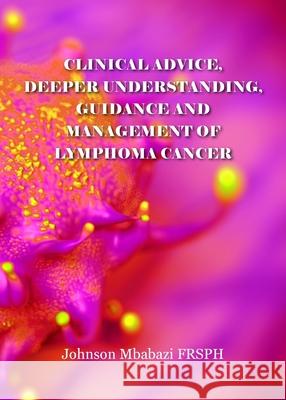 Clinical advice, deeper understanding, guidance and management of lymphoma cancer Johnson Mbabazi 9781800312470 New Generation Publishing - książka