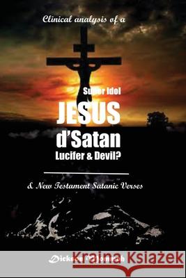 Clinical Analysis of a Super Idol Jesus D' Satan Lucifer & Devil? Dickson Mommoh White Magic Studios White Magic Studios 9781914366789 Maple Publishers - książka