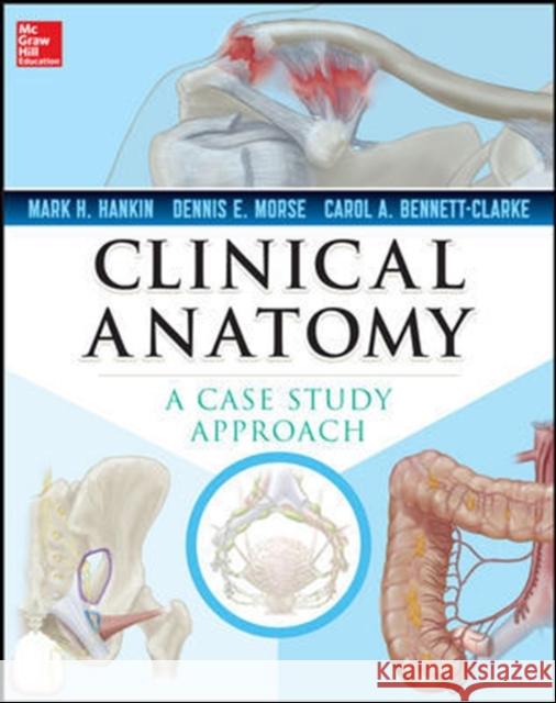 Clinical Anatomy: A Case Study Approach Mark Hankin Carol Bennett-Clarke Dennis Morse 9780071628426 McGraw-Hill Medical Publishing - książka