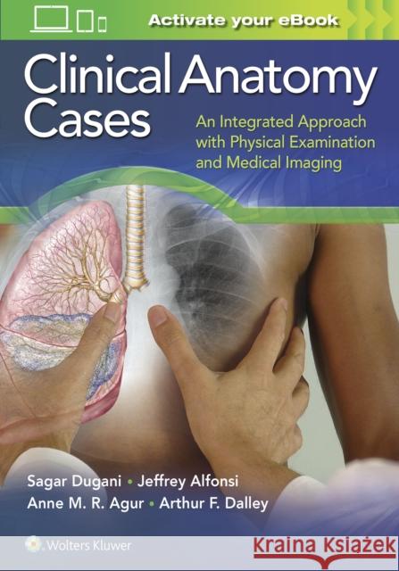 Clinical Anatomy Cases: An Integrated Approach with Physical Examination and Medical Imaging Sagar Dugani 9781451193671 LIPPINCOTT WILLIAMS & WILKINS - książka