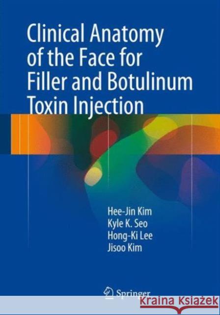 Clinical Anatomy of the Face for Filler and Botulinum Toxin Injection Hee-Jin Kim Kyle K. Seo Hong-Ki Lee 9789811002380 Springer Verlag, Singapore - książka