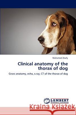 Clinical Anatomy of the Thorax of Dog Alsafy Mohamed 9783659286513 LAP Lambert Academic Publishing - książka