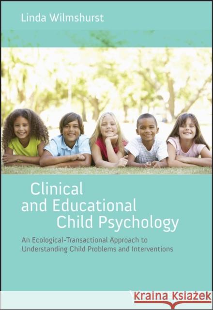 Clinical and Educational Child Psychology: An Ecological-Transactional Approach to Understanding Child Problems and Interventions Wilmshurst, Linda 9781119952251 Wiley-Blackwell - książka