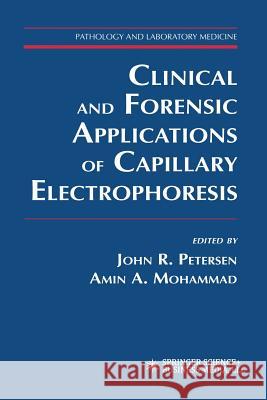 Clinical and Forensic Applications of Capillary Electrophoresis John R. Petersen Amin A. Mohammad 9781617371134 Springer - książka