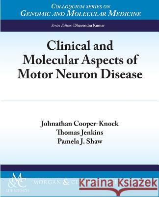 Clinical and Molecular Aspects of Motor Neuron Disease Johnathan Cooper-Knock Thomas Jenkins Pamela J. Shaw 9781615044283 Morgan & Claypool - książka