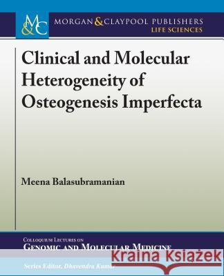 Clinical and Molecular Heterogeneity of Osteogenesis Imperfecta Meena Balasubramanian Dhavendra Kumar 9781615047444 Morgan & Claypool - książka