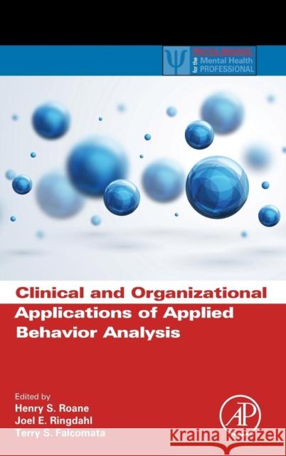 Clinical and Organizational Applications of Applied Behavior Analysis Roane, Henry S. Ringdahl, Joel E. Falcomata, Terry 9780124202498 Elsevier Science - książka