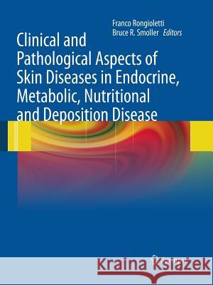 Clinical and Pathological Aspects of Skin Diseases in Endocrine, Metabolic, Nutritional and Deposition Disease Bruce R. Smoller Franco Rongioletti 9781493950997 Springer - książka