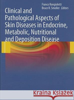 Clinical and Pathological Aspects of Skin Diseases in Endocrine, Metabolic, Nutritional and Deposition Disease Bruce R. Smoller Franco Rongioletti 9781607611806 Humana Press - książka