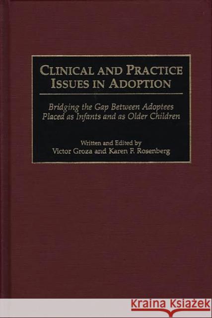 Clinical and Practice Issues in Adoption: Bridging the Gap Between Adoptees Placed as Infants and as Older Children Groza, Victor K. 9780275958169 Praeger Publishers - książka