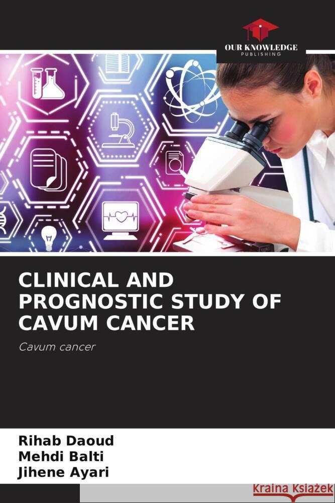 CLINICAL AND PROGNOSTIC STUDY OF CAVUM CANCER Daoud, Rihab, Balti, Mehdi, Ayari, Jihene 9786205459126 Our Knowledge Publishing - książka