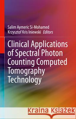 Clinical Application of Spectral Photon Counting Computed Tomography Salim (Aymeric) Si-Mohamed, Krzysztof (Kris) Iniewski 9783031850776 Springer International Publishing AG - książka