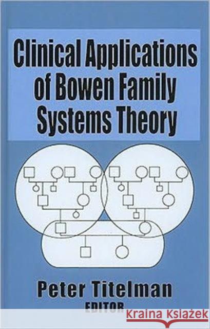 Clinical Applications of Bowen Family Systems Theory Peter Titelman 9780789004680 Haworth Press - książka