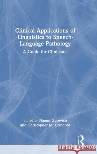 Clinical Applications of Linguistics to Speech-Language Pathology: A Guide for Clinicians Gurevich, Naomi 9780367492915 Taylor & Francis Ltd - książka