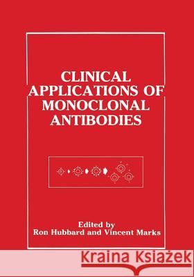 Clinical Applications of Monoclonal Antibodies Ron Hubbard Vincent Marks 9781461288619 Springer - książka