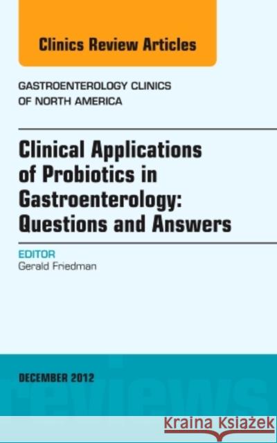 Clinical Applications of Probiotics in Gastroenterology: Questions and Answers, An Issue of Gastroenterology Clinics Gerald Friedman   9781455749133 Saunders - książka