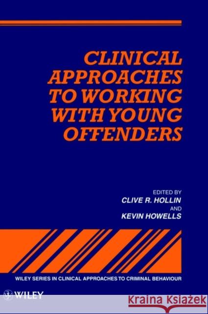 Clinical Approaches to Working with Young Offenders Hollin                                   John Ed. Howells Clive R. Hollin 9780471953487 John Wiley & Sons - książka