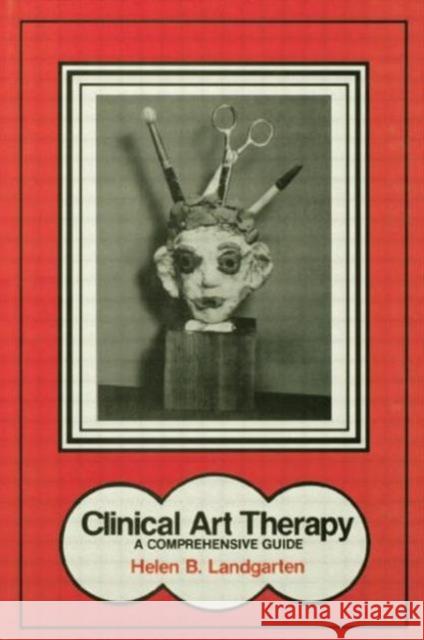 Clinical Art Therapy: A Comprehensive Guide Helen B. Landgarten   9781138004368 Taylor and Francis - książka