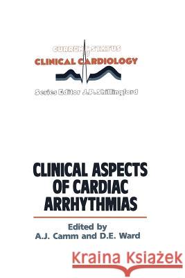 Clinical Aspects of Cardiac Arrhythmias A. J. Camm D. Ward 9789401070737 Springer - książka